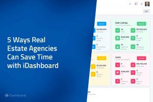 5 Ways Real Estate Agencies Can Save Time with iDashboard